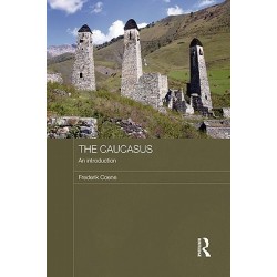 Frederik Coene - The Caucasus - An Introduction (Routledge Contemporary Russia and Eastern Europe Series)
